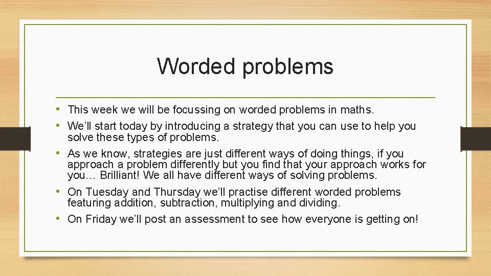 Worded problems • This week we will be focussing on worded problems in maths.