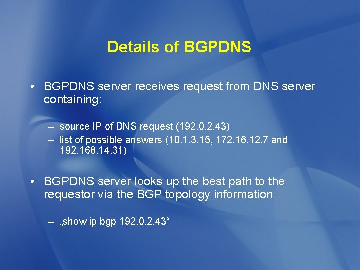 Details of BGPDNS • BGPDNS server receives request from DNS server containing: – source