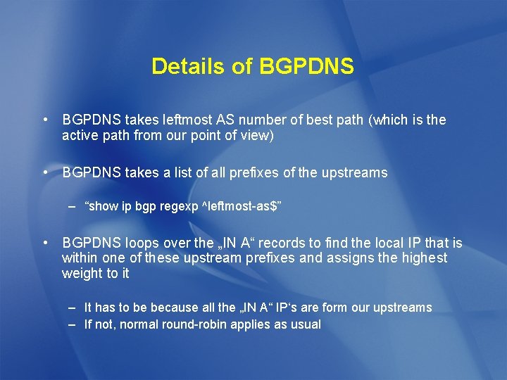 Details of BGPDNS • BGPDNS takes leftmost AS number of best path (which is