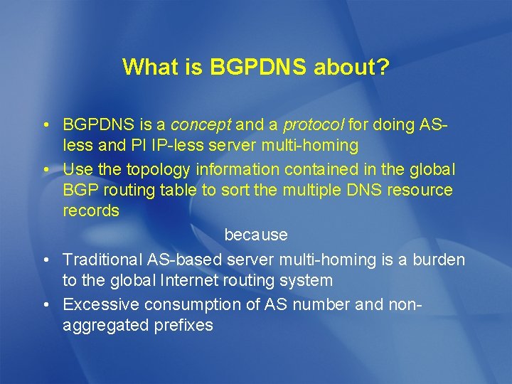 What is BGPDNS about? • BGPDNS is a concept and a protocol for doing