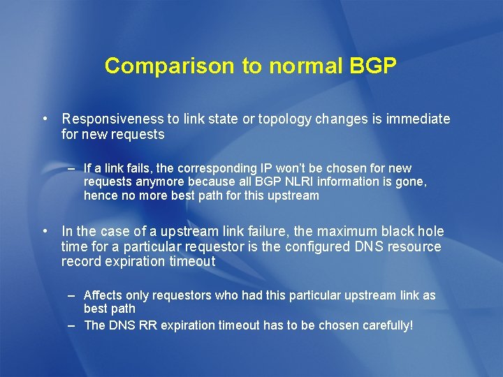Comparison to normal BGP • Responsiveness to link state or topology changes is immediate