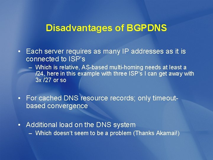Disadvantages of BGPDNS • Each server requires as many IP addresses as it is