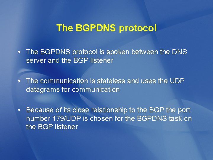 The BGPDNS protocol • The BGPDNS protocol is spoken between the DNS server and