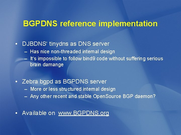 BGPDNS reference implementation • DJBDNS‘ tinydns as DNS server – Has nice non-threaded internal
