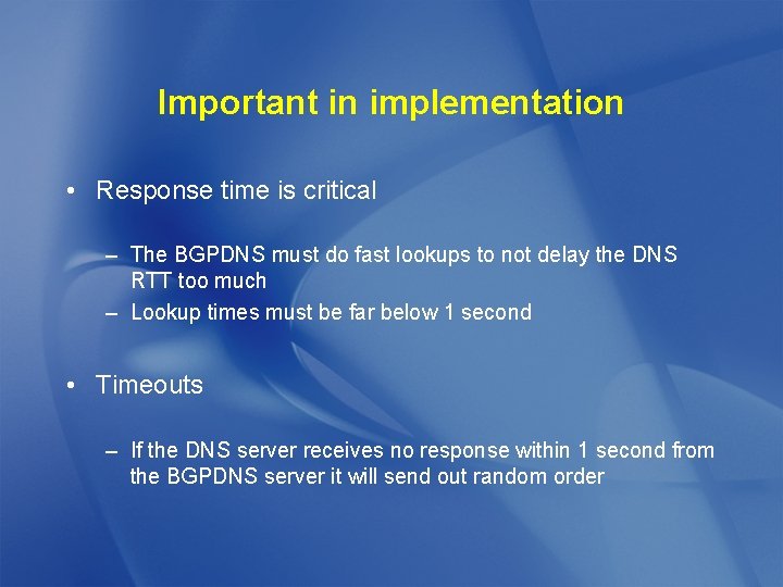 Important in implementation • Response time is critical – The BGPDNS must do fast