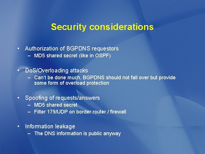 Security considerations • Authorization of BGPDNS requestors – MD 5 shared secret (like in