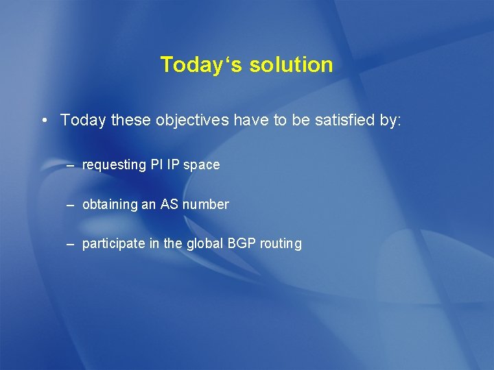 Today‘s solution • Today these objectives have to be satisfied by: – requesting PI