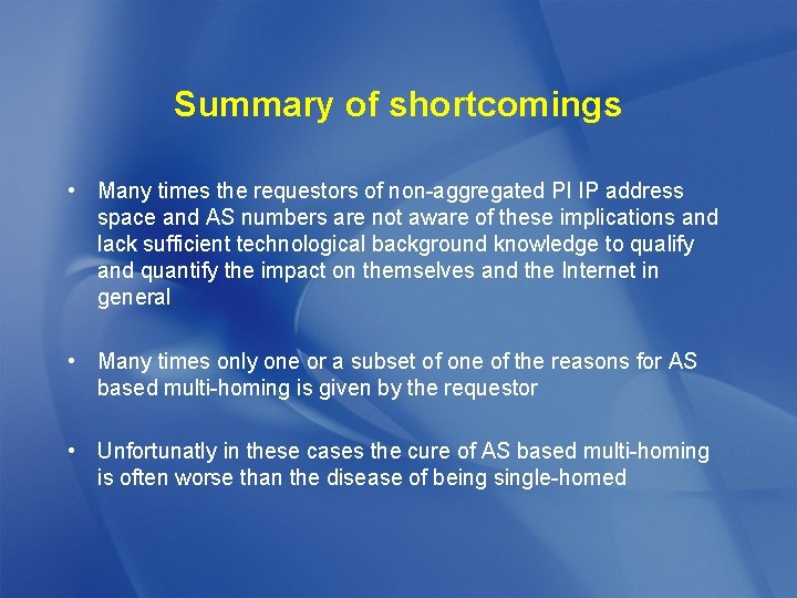 Summary of shortcomings • Many times the requestors of non-aggregated PI IP address space