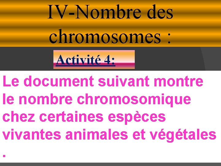 IV-Nombre des chromosomes : Activité 4: Le document suivant montre le nombre chromosomique chez