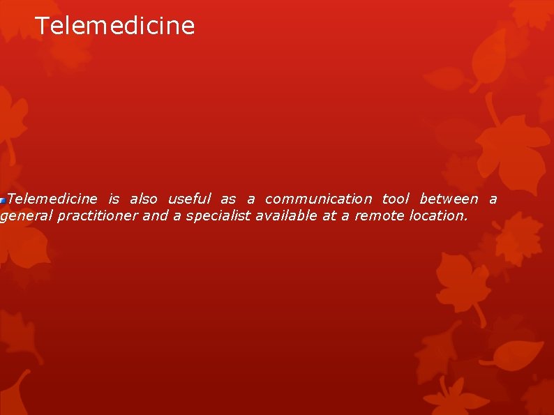 Telemedicine is also useful as a communication tool between a general practitioner and a