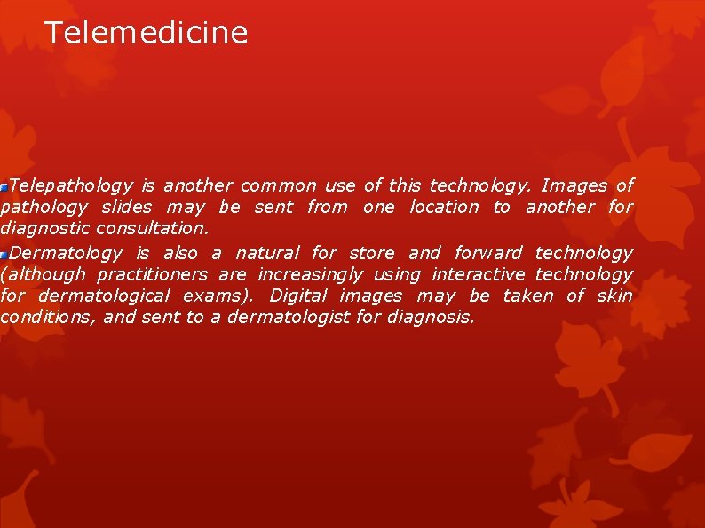 Telemedicine Telepathology is another common use of this technology. Images of pathology slides may