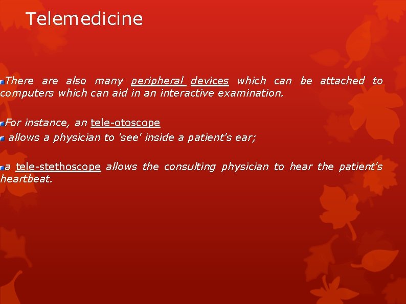 Telemedicine There also many peripheral devices which can be attached to computers which can