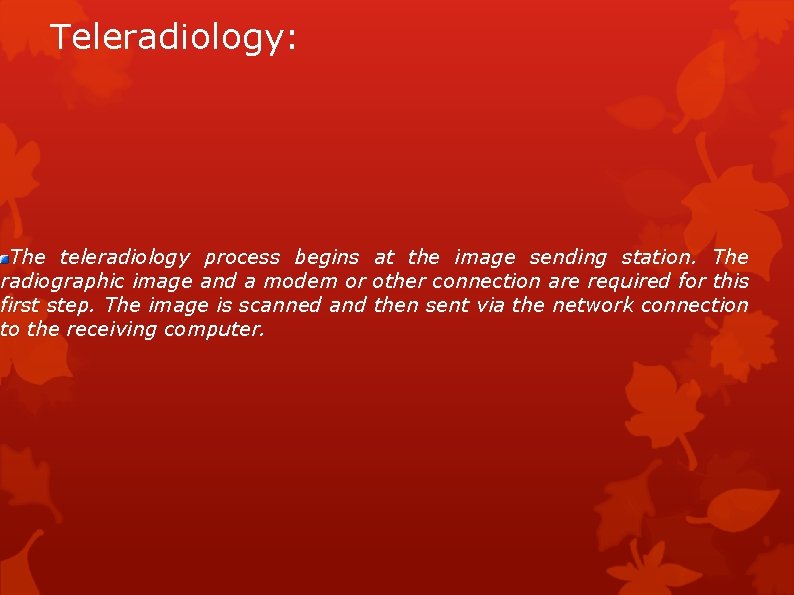 Teleradiology: The teleradiology process begins at the image sending station. The radiographic image and