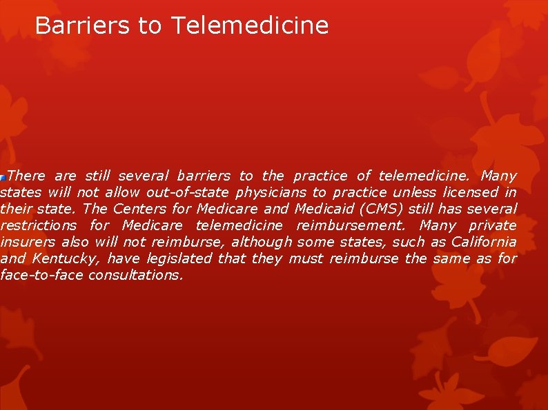 Barriers to Telemedicine There are still several barriers to the practice of telemedicine. Many