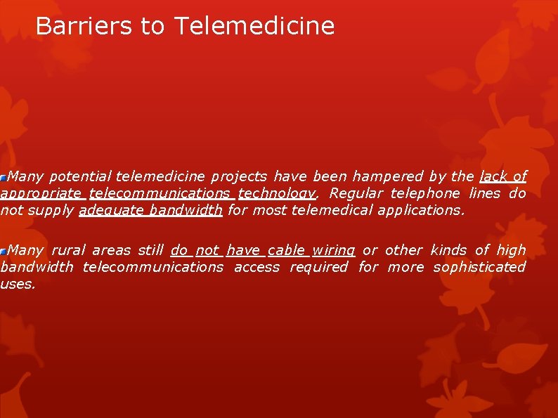 Barriers to Telemedicine Many potential telemedicine projects have been hampered by the lack of