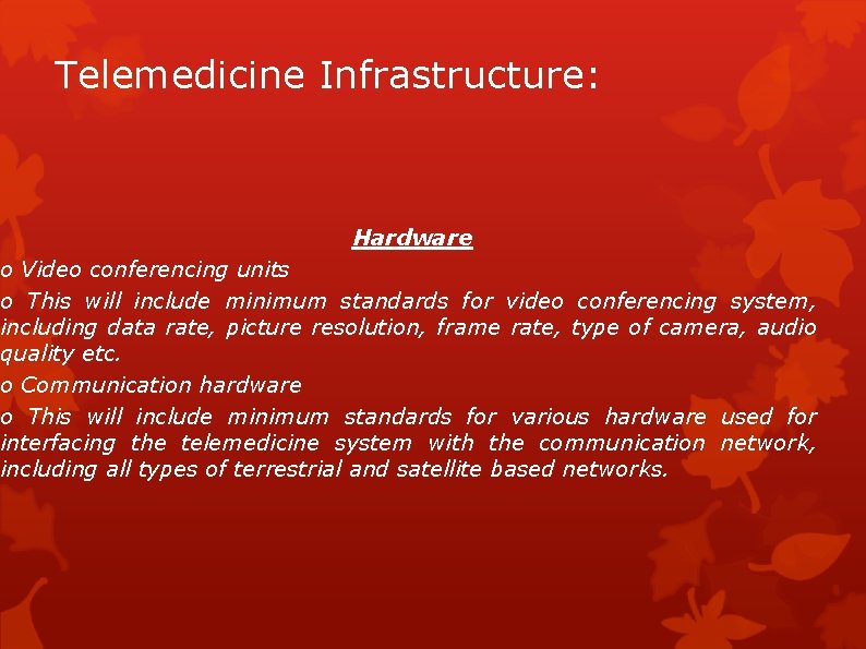 Telemedicine Infrastructure: Hardware o Video conferencing units o This will include minimum standards for