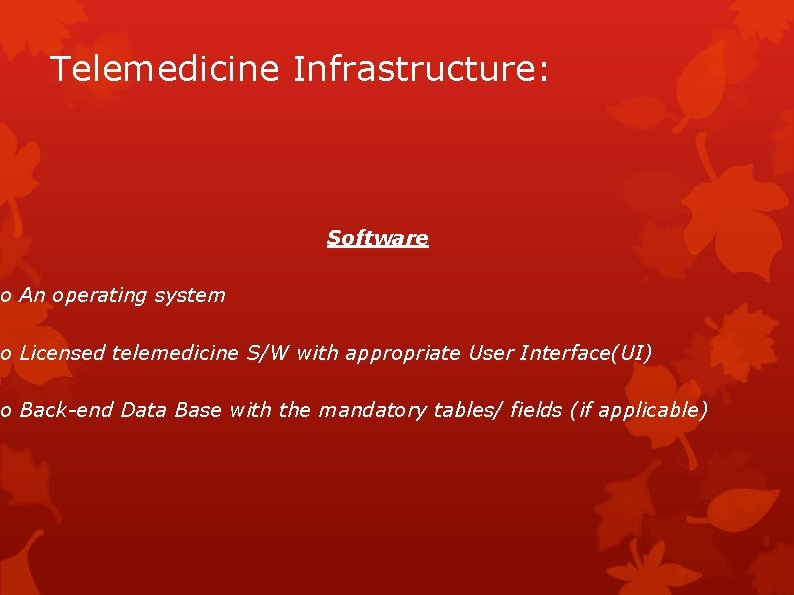 Telemedicine Infrastructure: Software o An operating system o Licensed telemedicine S/W with appropriate User