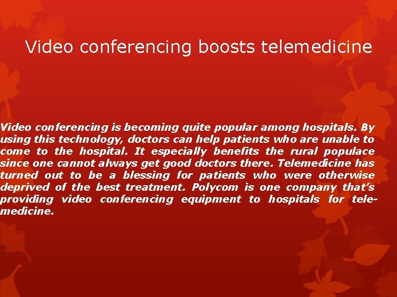 Video conferencing boosts telemedicine Video conferencing is becoming quite popular among hospitals. By using