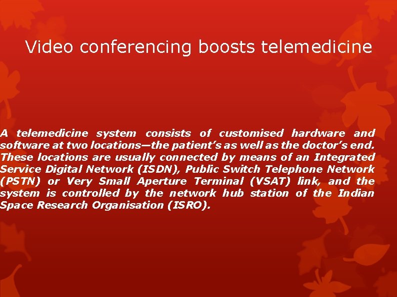 Video conferencing boosts telemedicine A telemedicine system consists of customised hardware and software at