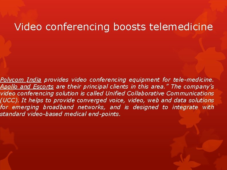 Video conferencing boosts telemedicine Polycom India provides video conferencing equipment for tele-medicine. Apollo and