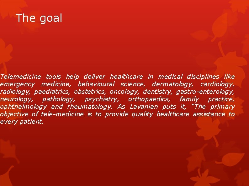 The goal Telemedicine tools help deliver healthcare in medical disciplines like emergency medicine, behavioural
