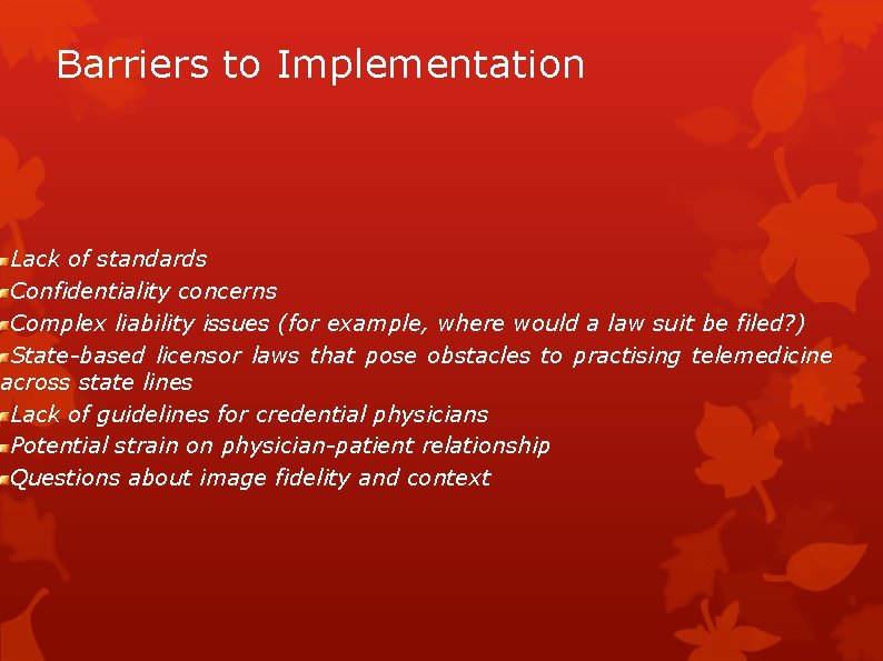 Barriers to Implementation Lack of standards Confidentiality concerns Complex liability issues (for example, where