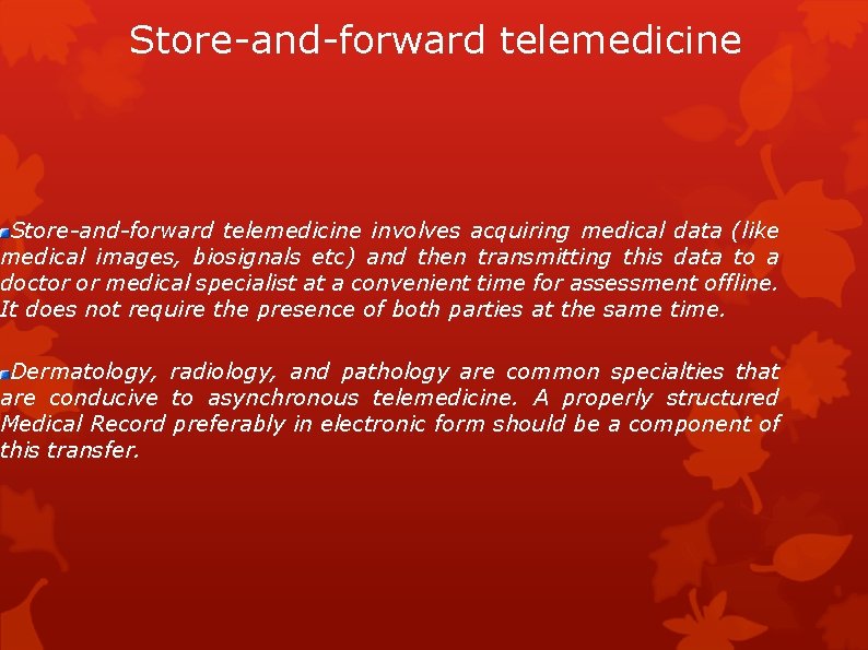 Store-and-forward telemedicine involves acquiring medical data (like medical images, biosignals etc) and then transmitting