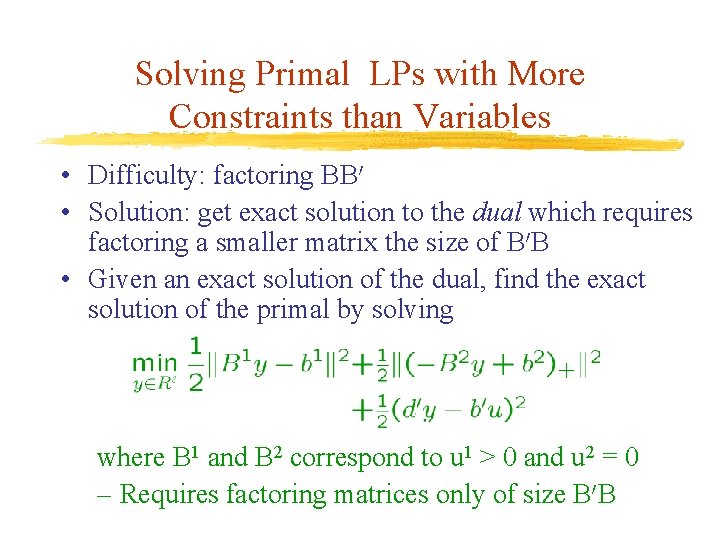 Solving Primal LPs with More Constraints than Variables • Difficulty: factoring BB 0 •