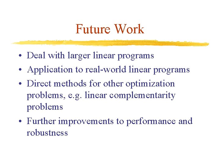 Future Work • Deal with larger linear programs • Application to real-world linear programs