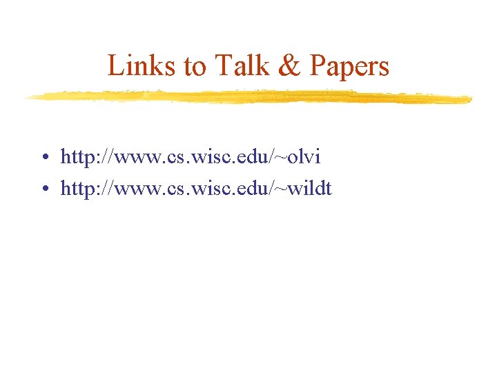 Links to Talk & Papers • http: //www. cs. wisc. edu/~olvi • http: //www.