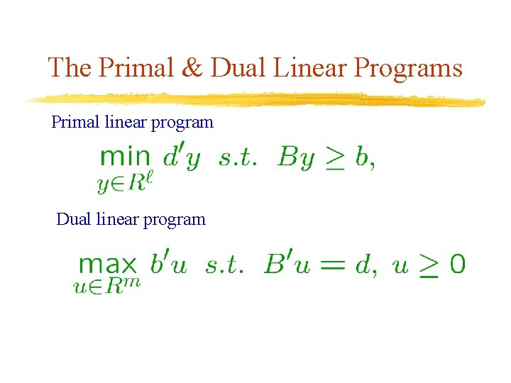 The Primal & Dual Linear Programs Primal linear program Dual linear program 