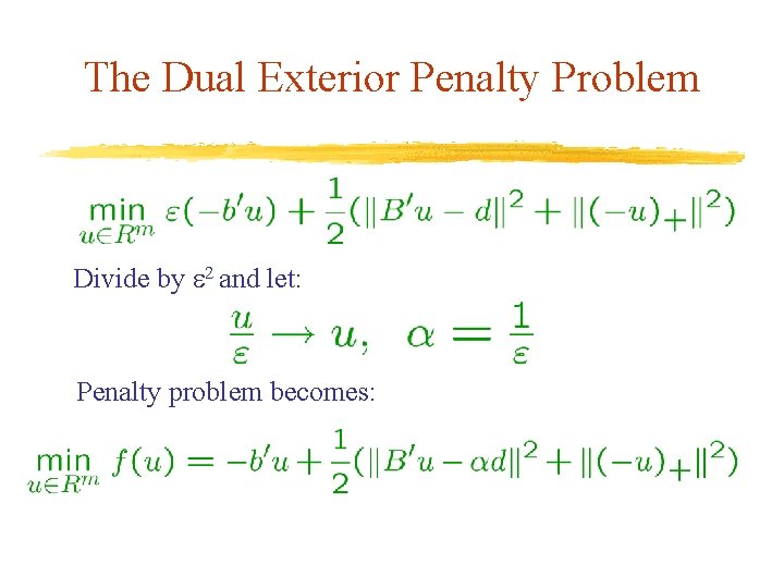 The Dual Exterior Penalty Problem Divide by 2 and let: Penalty problem becomes: 