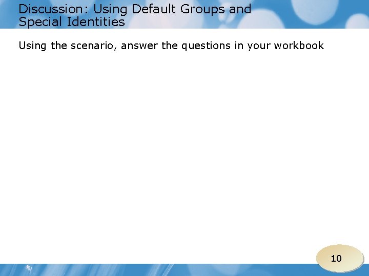 Discussion: Using Default Groups and Special Identities Using the scenario, answer the questions in