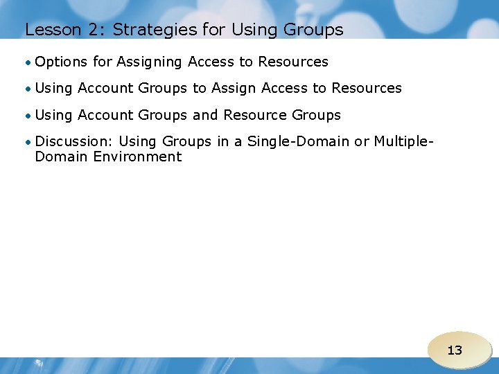 Lesson 2: Strategies for Using Groups • Options for Assigning Access to Resources •