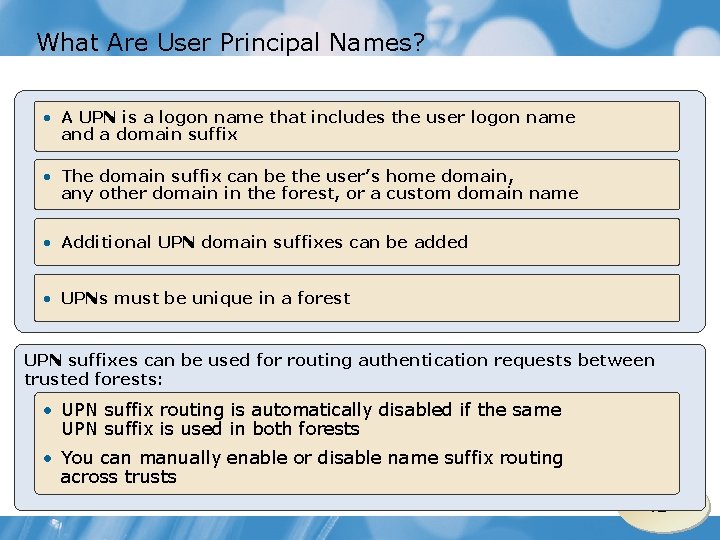What Are User Principal Names? • A UPN is a logon name that includes