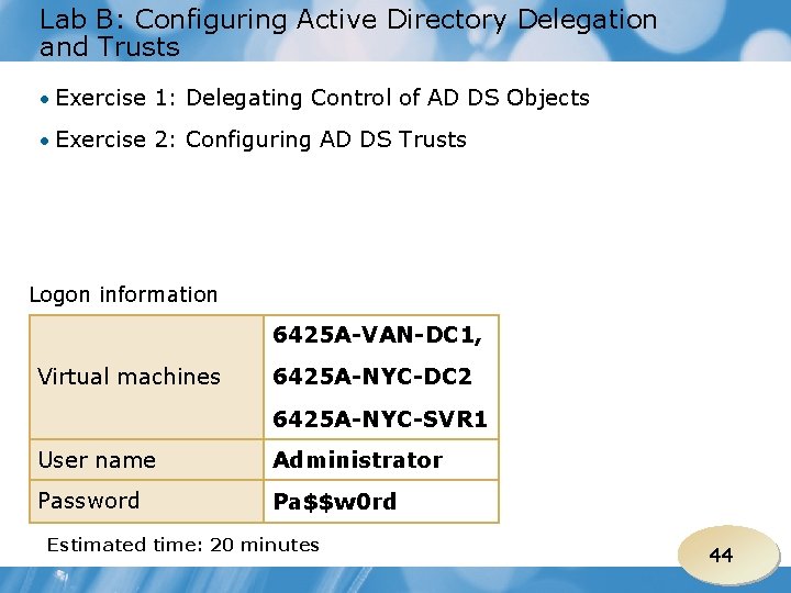 Lab B: Configuring Active Directory Delegation and Trusts • Exercise 1: Delegating Control of