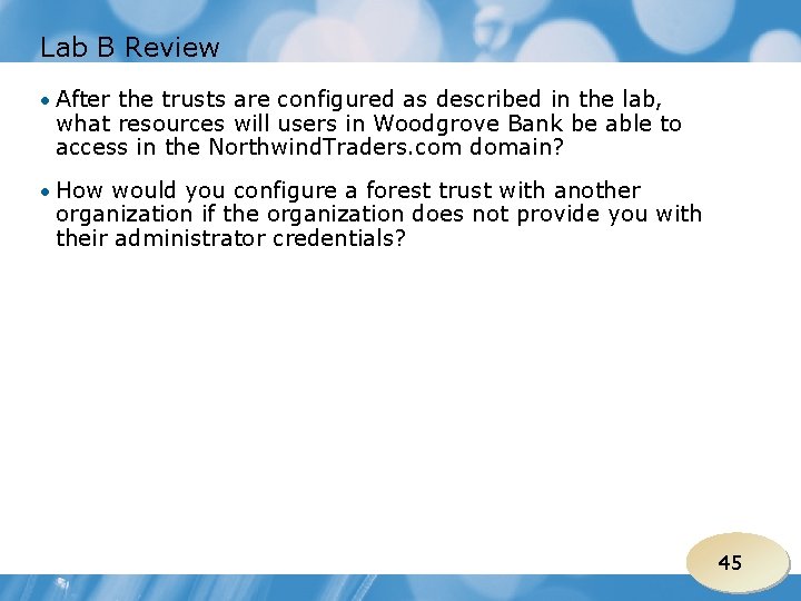 Lab B Review • After the trusts are configured as described in the lab,