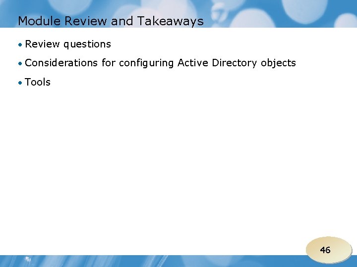 Module Review and Takeaways • Review questions • Considerations for configuring Active Directory objects