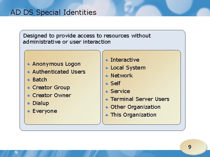 AD DS Special Identities Designed to provide access to resources without administrative or user