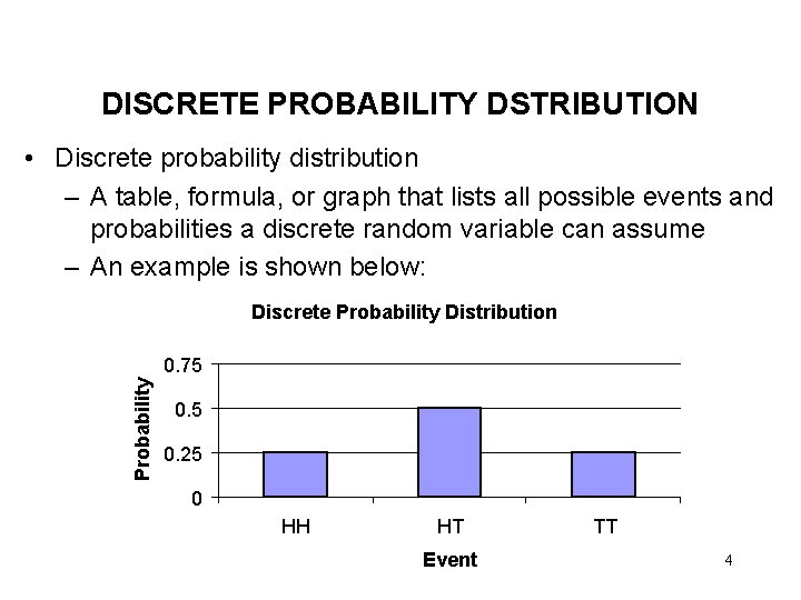 DISCRETE PROBABILITY DSTRIBUTION • Discrete probability distribution – A table, formula, or graph that