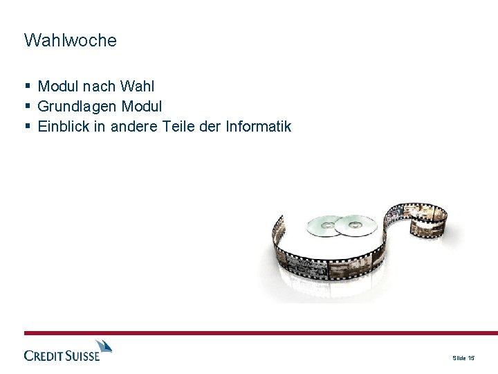 Wahlwoche Modul nach Wahl Grundlagen Modul Einblick in andere Teile der Informatik Slide 15