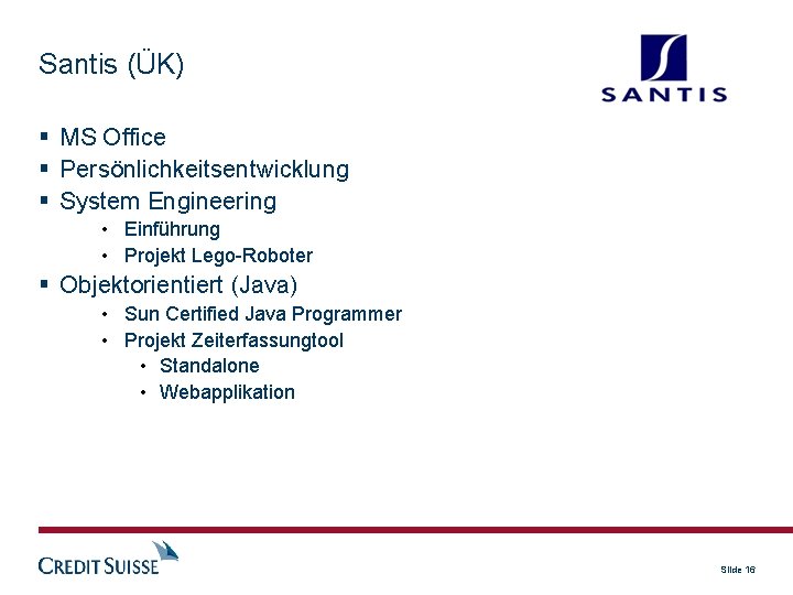 Santis (ÜK) MS Office Persönlichkeitsentwicklung System Engineering • Einführung • Projekt Lego-Roboter Objektorientiert (Java)