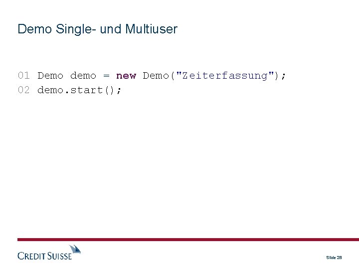 Demo Single- und Multiuser 01 Demo demo = new Demo("Zeiterfassung"); 02 demo. start(); Slide