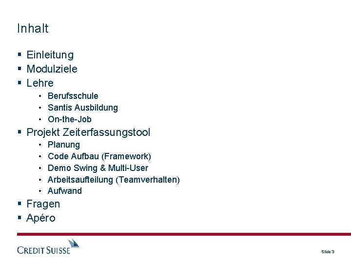 Inhalt Einleitung Modulziele Lehre • Berufsschule • Santis Ausbildung • On-the-Job Projekt Zeiterfassungstool •