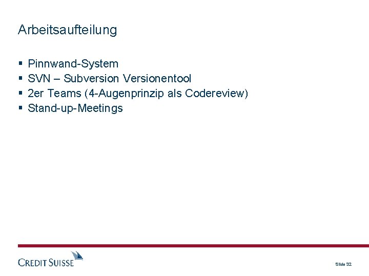 Arbeitsaufteilung Pinnwand-System SVN – Subversion Versionentool 2 er Teams (4 -Augenprinzip als Codereview) Stand-up-Meetings