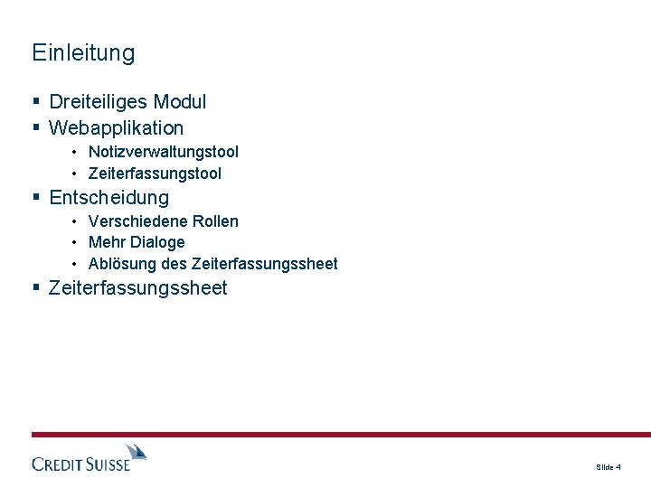 Einleitung Dreiteiliges Modul Webapplikation • Notizverwaltungstool • Zeiterfassungstool Entscheidung • Verschiedene Rollen • Mehr