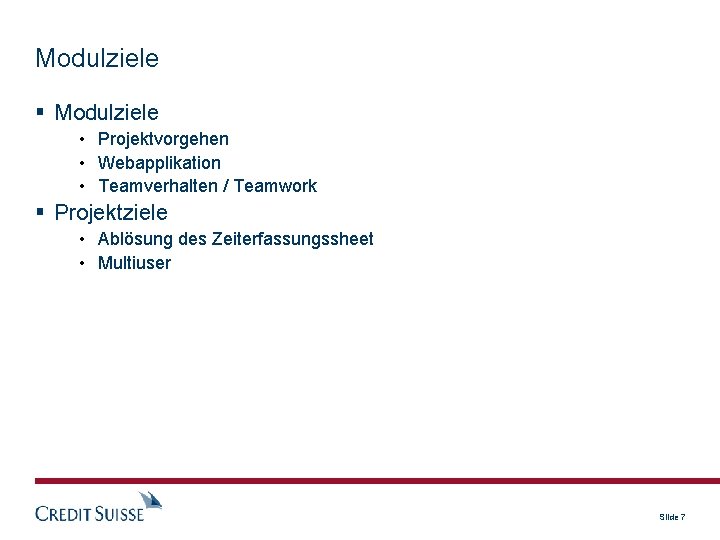 Modulziele • Projektvorgehen • Webapplikation • Teamverhalten / Teamwork Projektziele • Ablösung des Zeiterfassungssheet
