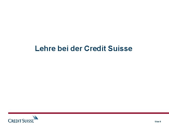 Lehre bei der Credit Suisse Slide 8 