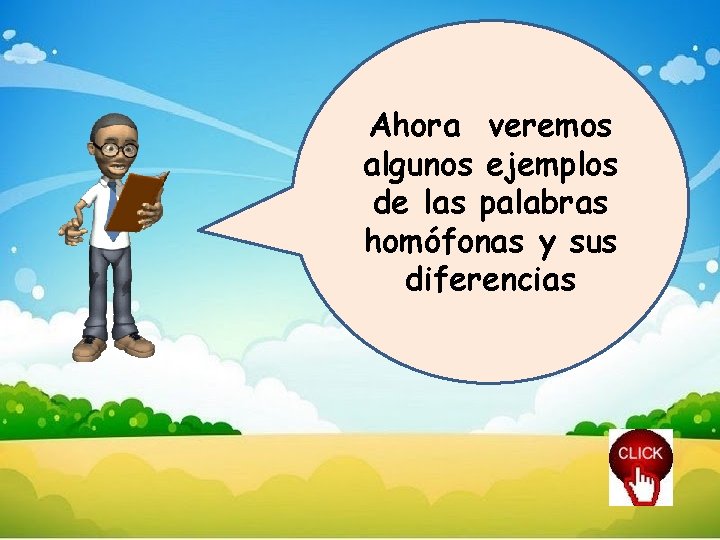 Ahora veremos algunos ejemplos de las palabras homófonas y sus diferencias 