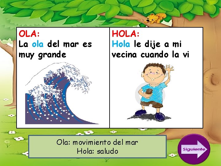 OLA: La ola del mar es muy grande HOLA: Hola le dije a mi